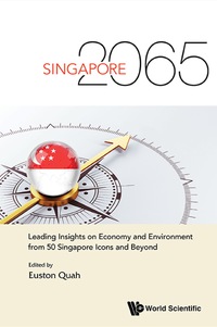 Imagen de portada: Singapore 2065: Leading Insights On Economy And Environment From 50 Singapore Icons And Beyond 9789814663366