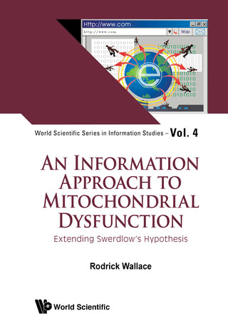 Cover image: An Information Approach to Mitochondrial Dysfunction: Extending Swerdlow's Hypothesis 9789814663502