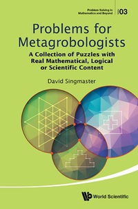 صورة الغلاف: Problems For Metagrobologists: A Collection Of Puzzles With Real Mathematical, Logical Or Scientific Content 9789814663632