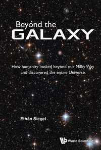 Omslagafbeelding: Beyond The Galaxy: How Humanity Looked Beyond Our Milky Way And Discovered The Entire Universe 9789814667234