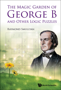 Titelbild: MAGIC GARDEN OF GEORGE B AND OTHER LOGIC PUZZLES, THE 9789814675055