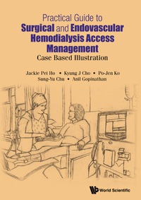 Omslagafbeelding: Practical Guide To Surgical And Endovascular Hemodialysis Access Management: Case Based Illustration 9789814675345