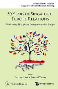 Omslagafbeelding: 50 Years Of Singapore-europe Relations: Celebrating Singapore's Connections With Europe 9789814675550