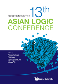 Cover image: PROCEEDINGS OF THE 13TH ASIAN LOGIC CONFERENCE 9789814675994