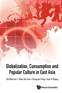 Titelbild: GLOBALIZATION, CONSUMPTION AND POPULAR CULTURE IN EAST ASIA 9789814678193
