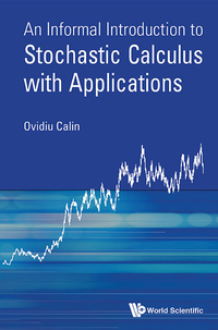 Cover image: INFORMAL INTRODUCT TO STOCHASTIC CALCULUS WITH APPLICATIONS 9789814678933