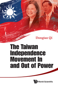 Titelbild: TAIWAN INDEPENDENCE MOVEMENT IN AND OUT OF POWER, THE 9789814689427