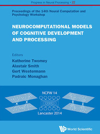 Cover image: NEUROCOMPUTATIONAL MODELS OF COGNITIVE DEVELOPMENT & PROCESS 9789814699334
