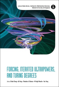 Imagen de portada: FORCING, ITERATED ULTRAPOWERS, AND TURING DEGREES 9789814699945