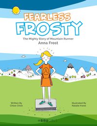Imagen de portada: FEARLESS FROSTY: MIGHTY STORY OF MOUNTAIN RUNNER ANNA FROST 9789814704823