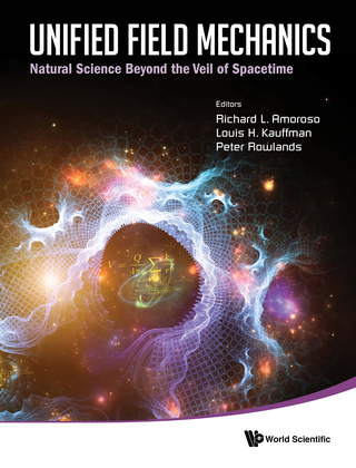 صورة الغلاف: Unified Field Mechanics: Natural Science Beyond the Veil of SpacetimeProceedings of the IX Symposium Honoring Noted French Mathematical Physicist Jean-Pierre Vigier 9789814719056