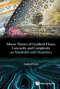 Cover image: MORSE THEO OF GRADIENT FLOW, CONCAV & COMPLEX MANIFOLD BOUND 9789814368759