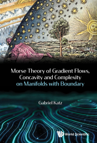 Titelbild: MORSE THEO OF GRADIENT FLOW, CONCAV & COMPLEX MANIFOLD BOUND 9789814368759