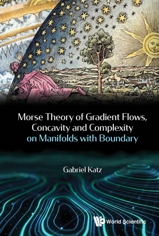 Cover image: Morse Theory of Gradient Flows, Concavity and Complexity on Manifolds with Boundary 9789814368759