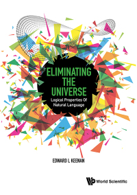 Imagen de portada: ELIMINATING THE UNIVERSE: LOGIC PROPERTIES NATURAL LANGUAGE 9789814719834
