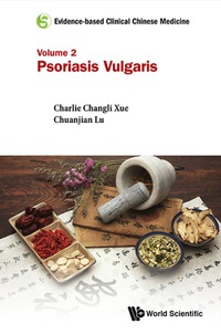Imagen de portada: Evidence-based Clinical Chinese Medicine - Volume 2: Psoriasis Vulgaris 9789814723121