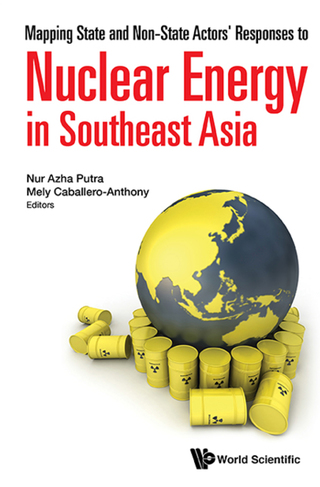 Cover image: Mapping State and Non-State Actors' Responses to Nuclear Energy in Southeast Asia 9789814723190