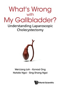 صورة الغلاف: What's Wrong With My Gallbladder?: Understanding Laparoscopic Cholecystectomy 9789814723497
