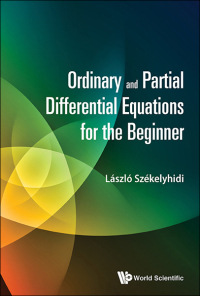 Cover image: ORDINARY AND PARTIAL DIFFERENTIAL EQUATIONS FOR THE BEGINNER 9789814723985