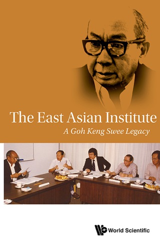 表紙画像: EAST ASIAN INSTITUTE, THE: A GOH KENG SWEE LEGACY 9789814725712