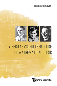 Omslagafbeelding: BEGINNER'S FURTHER GUIDE TO MATHEMATICAL LOGIC, A 9789814730990