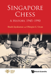 Imagen de portada: SINGAPORE CHESS: A HISTORY, 1945-1990 9789814733212