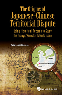 Imagen de portada: ORIGINS OF JAPANESE-CHINESE TERRITORIAL DISPUTE, THE 9789814749107