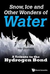Imagen de portada: Snow, Ice And Other Wonders Of Water: A Tribute To The Hydrogen Bond 9789814749350
