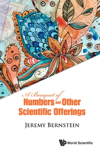 Imagen de portada: Bouquet Of Numbers And Other Scientific Offerings, A 9789814759762