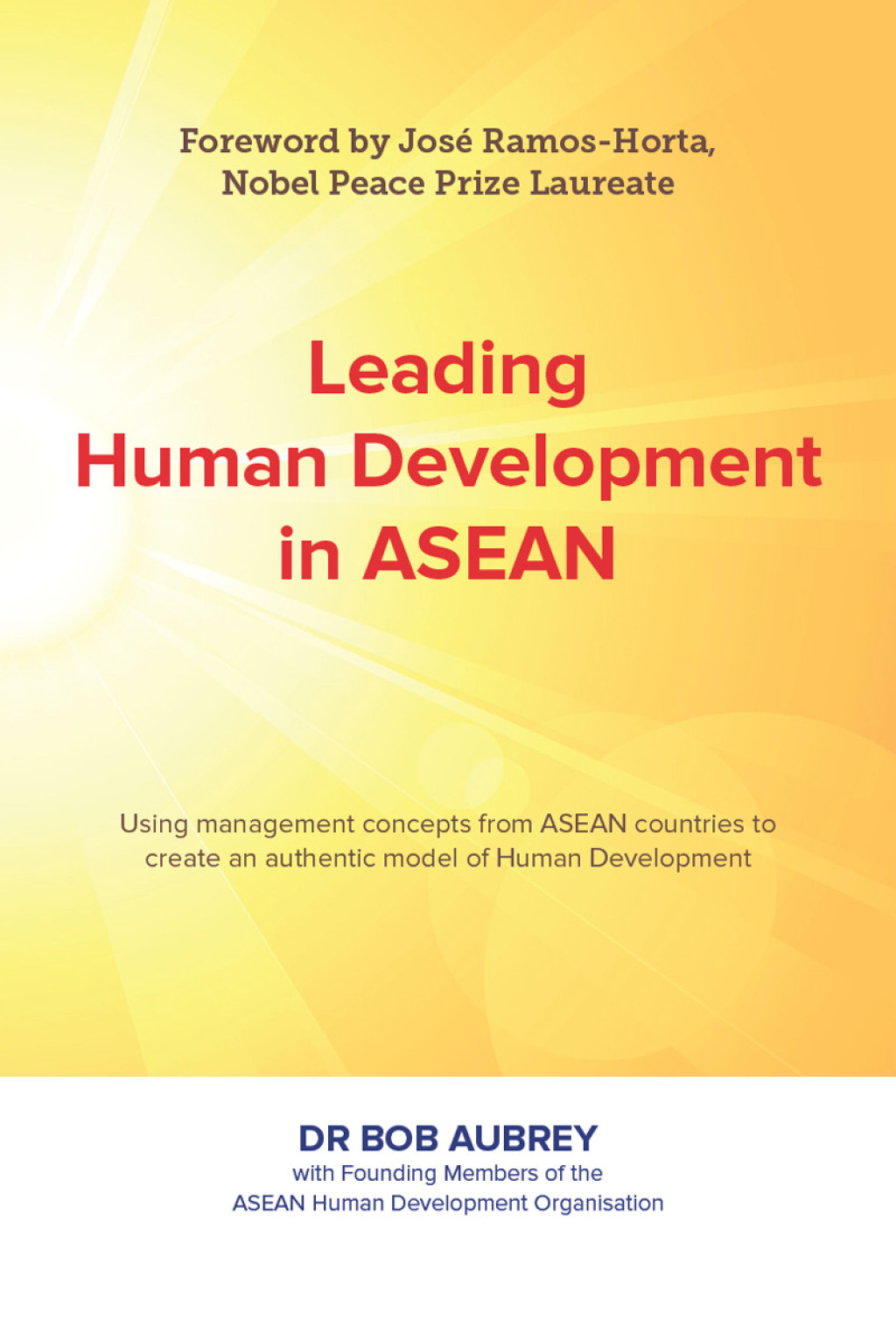 Leading Human Development in ASEAN Using Management Concepts From Asean Countries To Create An Authenic Model Of Human Development 1st Edition