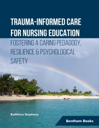 Cover image: Trauma-informed Care for Nursing Education Fostering a Caring Pedagogy, Resilience & Psychological Safety 1st edition 9789815223774