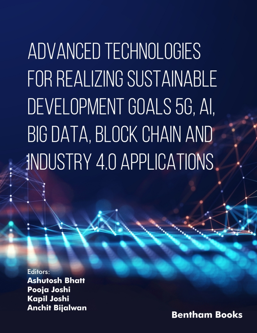 Advanced Technologies for Realizing Sustainable Development Goals 5G, AI, Big Data, Blockchain and Industry 4.0 Applications 1st Edition