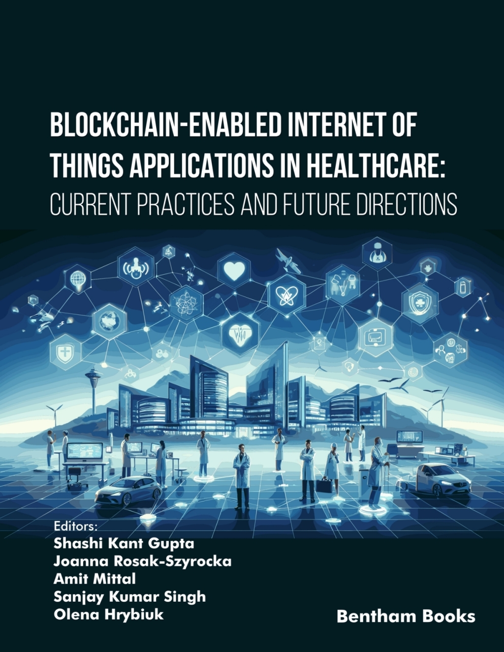 Blockchain-Enabled Internet of Things Applications in Healthcare: Current Practices and Future Directions 1st Edition