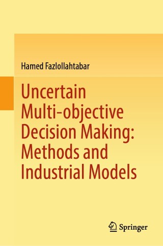 Cover image: Uncertain Multi-objective Decision Making: Methods and Industrial Models 9789819560349