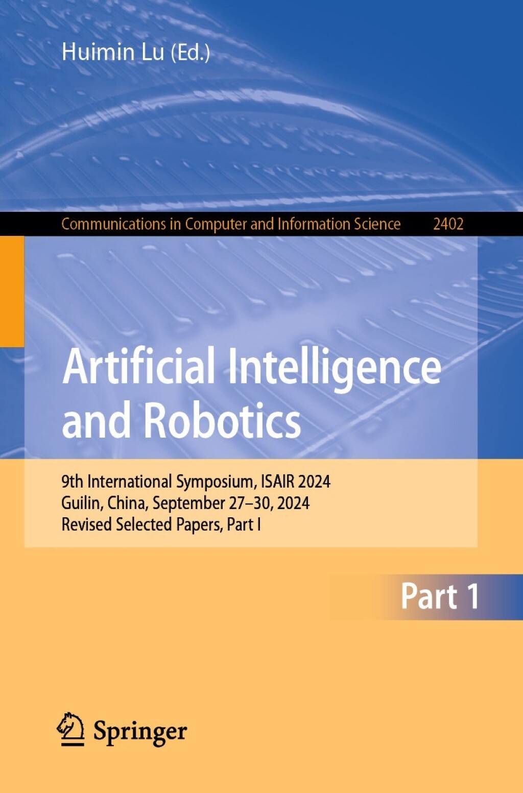 Artificial Intelligence and Robotics 9th International Symposium, ISAIR 2024, Guilin, China, September 27–30, 2024, Revised Selected Papers, Part I
