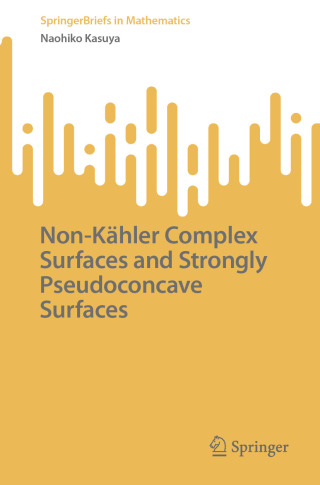 Cover image: Non-Kähler Complex Surfaces and Strongly Pseudoconcave Surfaces 9789819630011