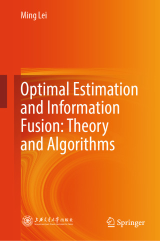 Cover image: Optimal Estimation and Information Fusion: Theory and Algorithms 9789819631728