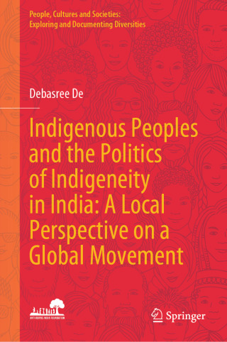 Cover image: Indigenous Peoples and the Politics of Indigeneity in India: A Local Perspective on a Global Movement 9789819636310