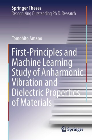 Cover image: First-Principles and Machine Learning Study of Anharmonic Vibration and Dielectric Properties of Materials 9789819640232