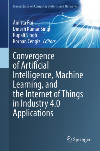 Cover image: Convergence of Artificial Intelligence, Machine Learning, and the Internet of Things in Industry 4.0 Applications 9789819652686