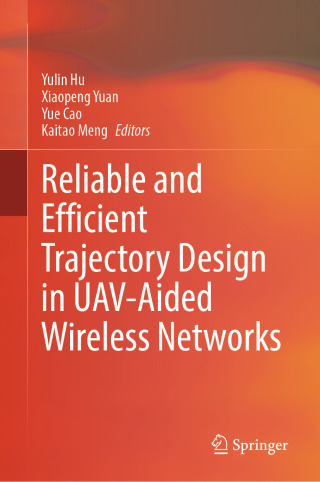 表紙画像: Reliable and Efficient Trajectory Design in UAV-Aided Wireless Networks 9789819659876