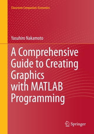 Cover image: A Comprehensive Guide to Creating Graphics with MATLAB Programming 9789819662128