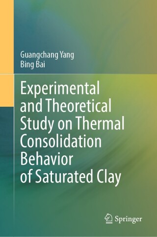 Cover image: Experimental and Theoretical Study on Thermal Consolidation Behavior of Saturated Clay 9789819669080