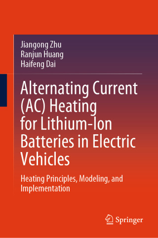 Cover image: Alternating Current (AC) Heating for Lithium-Ion Batteries in Electric Vehicles 9789819690701