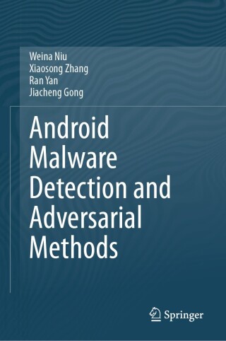 Cover image: Android Malware Detection and Adversarial Methods 9789819714582