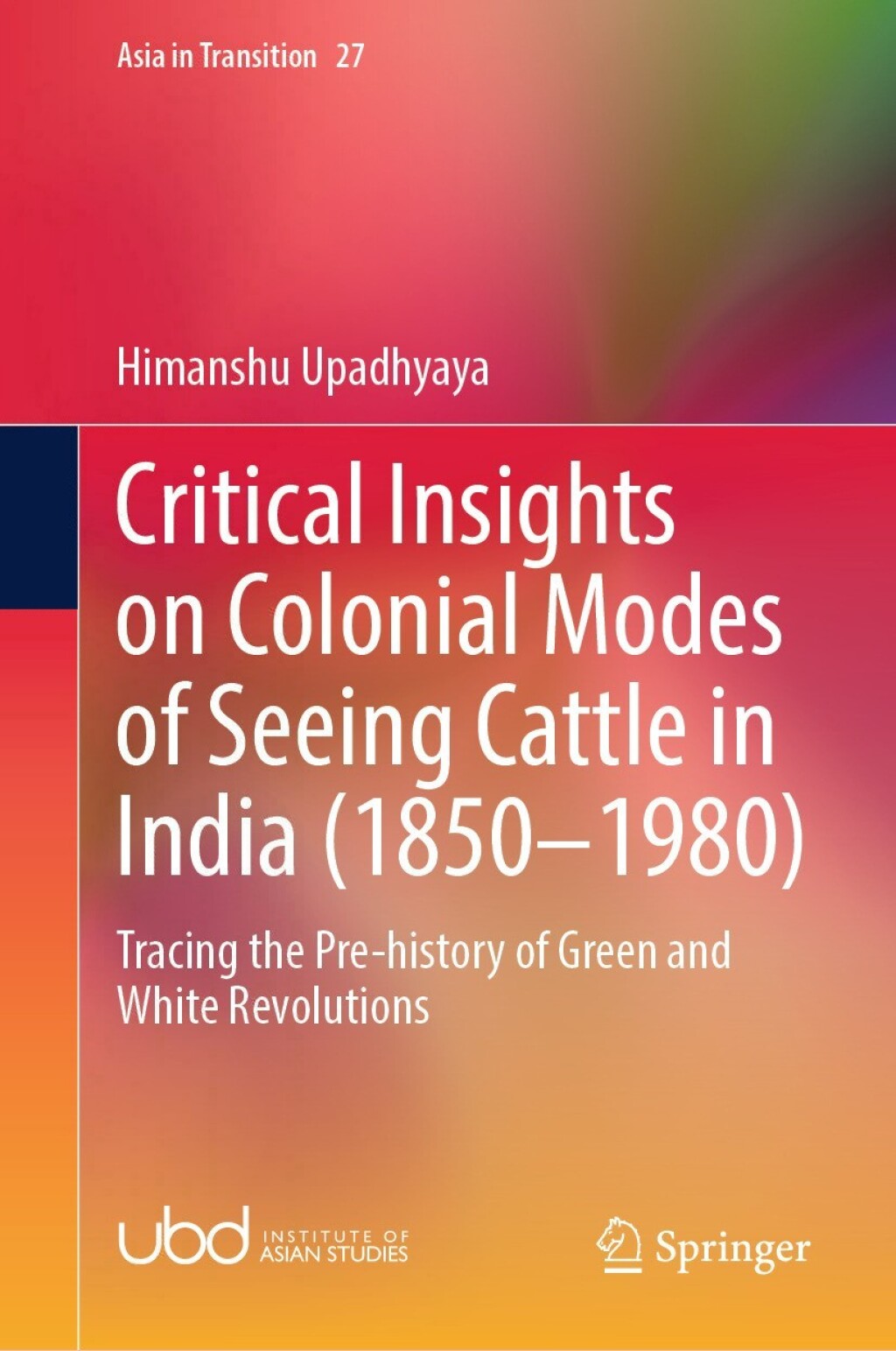 Critical Insights on Colonial Modes of Seeing Cattle in India (1850–1980) Tracing the Pre-history of Green and White Revolutions
