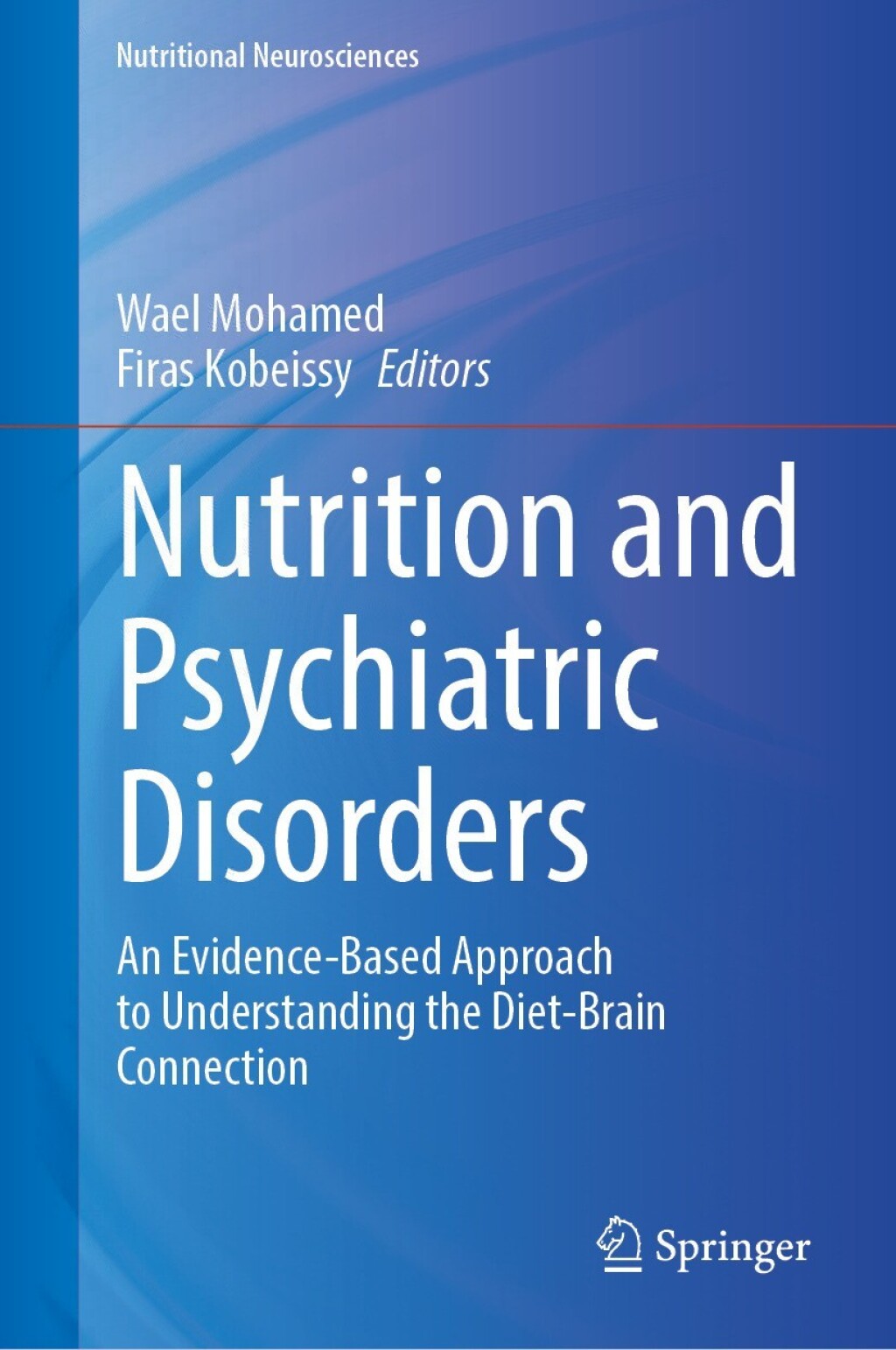 Nutrition and Psychiatric Disorders An Evidence-Based Approach to Understanding the Diet-Brain Connection