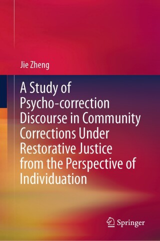 Cover image: A Study of Psycho-correction Discourse in Community Corrections Under Restorative Justice from the Perspective of Individuation 9789819749775