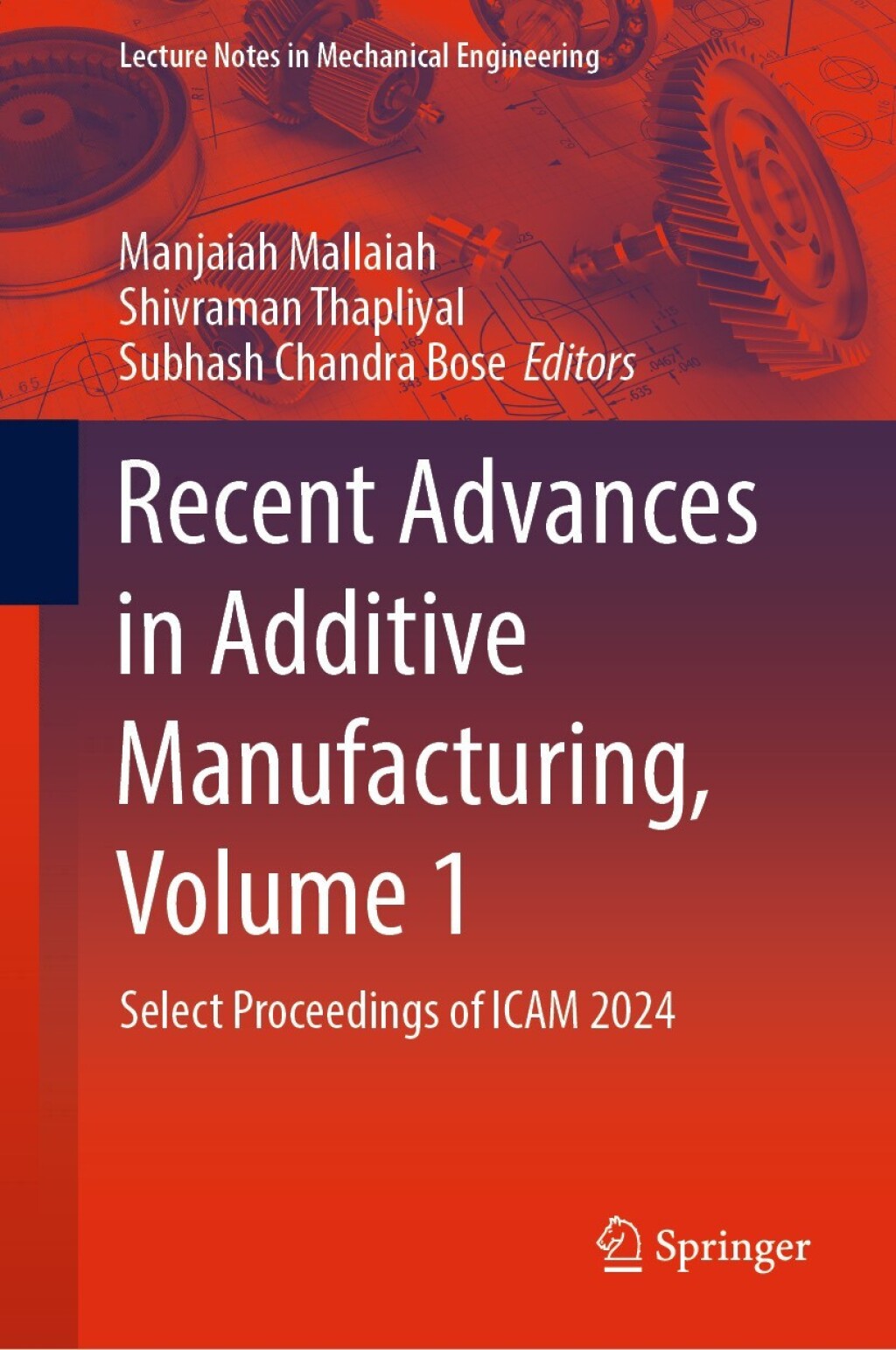 Recent Advances in Additive Manufacturing, Volume 1 Select Proceedings of ICAM 2024