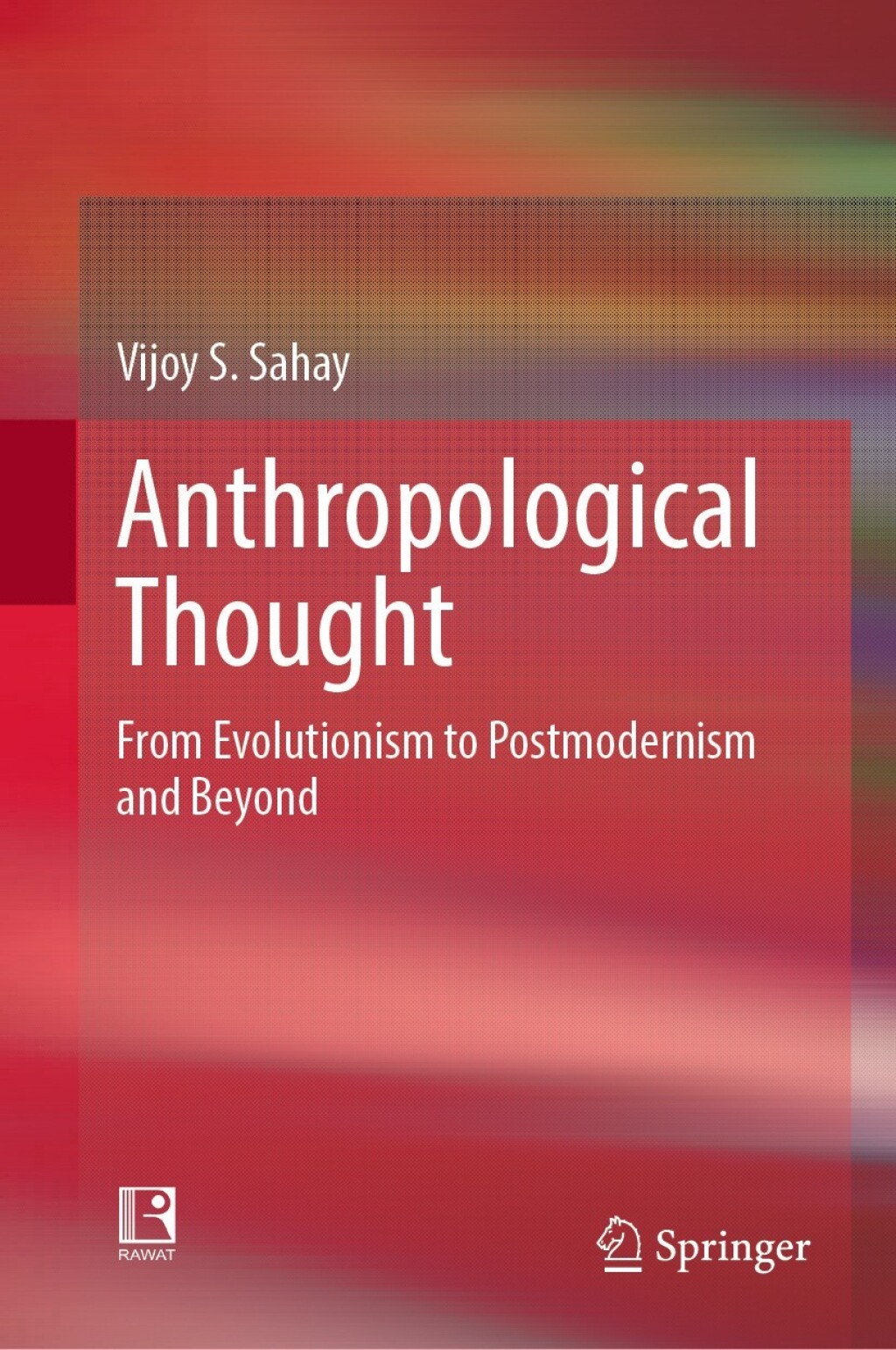 Anthropological Thought From Evolutionism to Postmodernism and Beyond